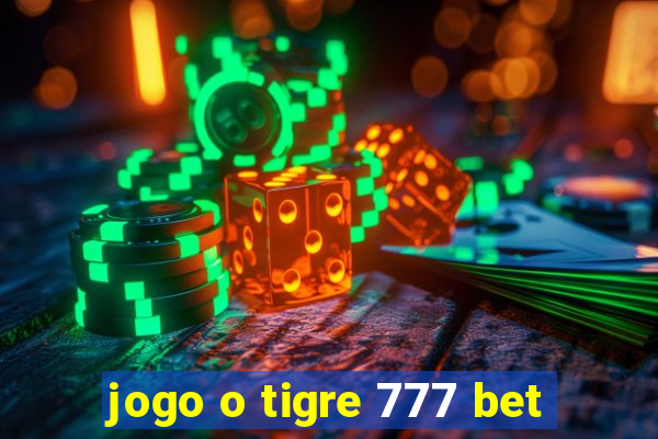 jogo o tigre 777 bet